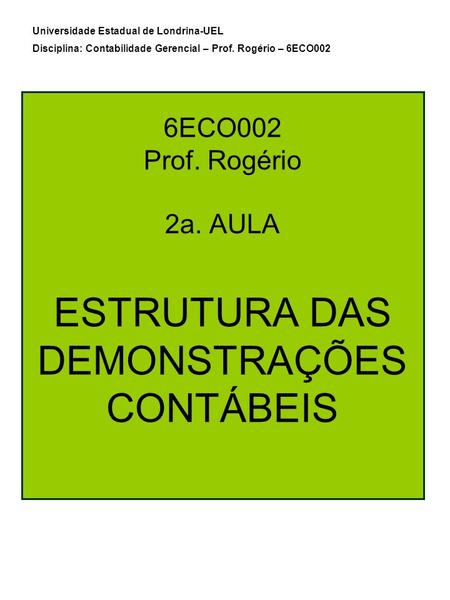 6ECO002 Prof. Rogério 2a. AULA ESTRUTURA DAS DEMONSTRAÇÕES CONTÁBEIS