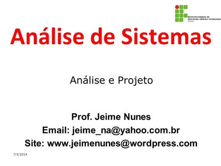 Análise de Sistemas Análise e Projeto Prof. Jeime Nunes  Site: