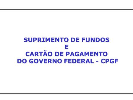DO GOVERNO FEDERAL - CPGF