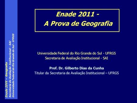 Universidade Federal do Rio Grande do Sul - UFRGS Secretaria de Avaliação Institucional - SAI Prof. Dr. Gilberto Dias da Cunha Titular da Secretaria de.