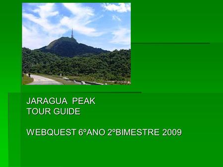 JARAGUA PEAK TOUR GUIDE WEBQUEST 6ºANO 2ºBIMESTRE 2009
