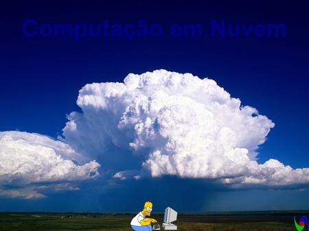 Computação em Nuvem Botao – Cloud – 2011 / 09.
