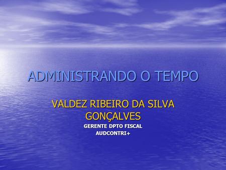 VALDEZ RIBEIRO DA SILVA GONÇALVES GERENTE DPTO FISCAL AUDCONTRI+