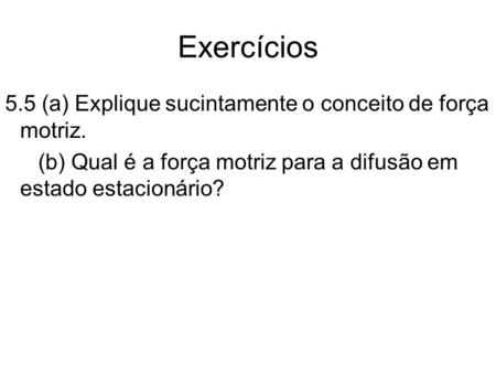 Exercícios 5.5 (a) Explique sucintamente o conceito de força motriz.