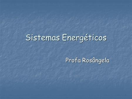 Sistemas Energéticos Profa Rosângela.