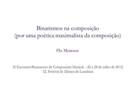 Binarismos na composição (por uma poética maximalista da composição)