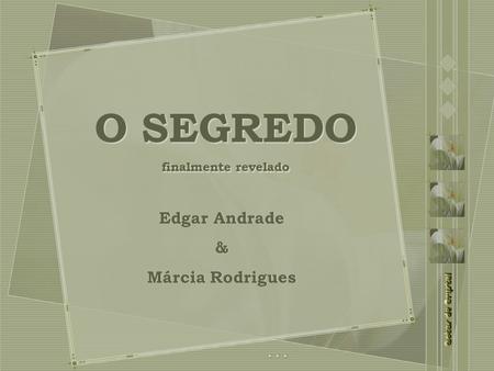 O SEGREDO finalmente revelado Edgar Andrade & Márcia Rodrigues.