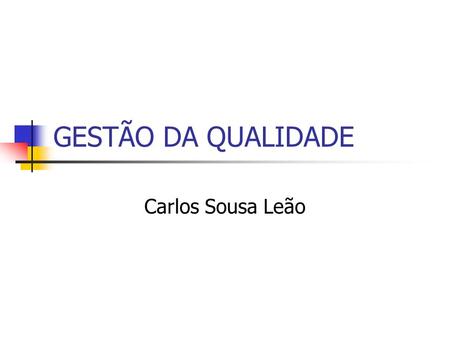 GESTÃO DA QUALIDADE Carlos Sousa Leão.