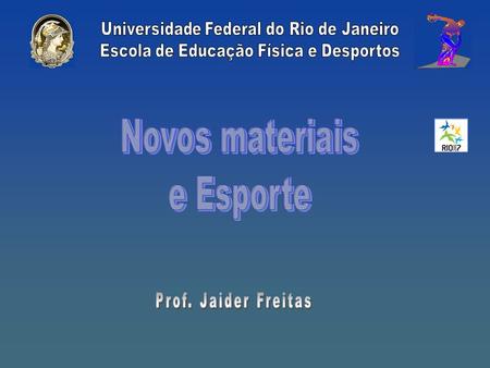 Novos materiais e Esporte Universidade Federal do Rio de Janeiro