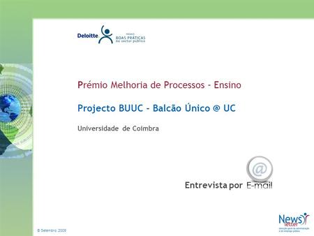 © Setembro, 2009 Prémio Melhoria de Processos – Ensino Projecto BUUC - Balcão UC Universidade de Coimbra Entrevista por.