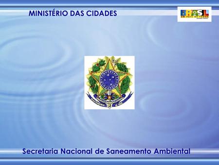 MINISTÉRIO DAS CIDADES Secretaria Nacional de Saneamento Ambiental.