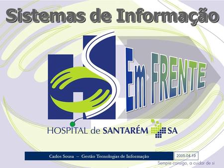 Sistemas de Informação 2005-04-19 Carlos Sousa – Gestão Tecnologias de Informação.