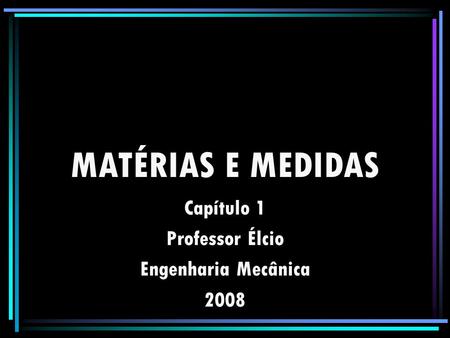 Capítulo 1 Professor Élcio Engenharia Mecânica 2008
