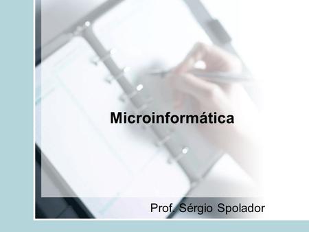 Microinformática Prof. Sérgio Spolador.