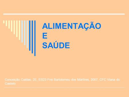 ALIMENTAÇÃO E SAÚDE Conceição Caldas, 2E, EB23 Frei Bartolomeu dos Mártires, 2007, CFC Viana do Castelo.