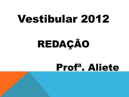 Vestibular 2012 REDAÇÃO Profª. Aliete.
