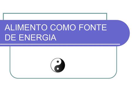 ALIMENTO COMO FONTE DE ENERGIA