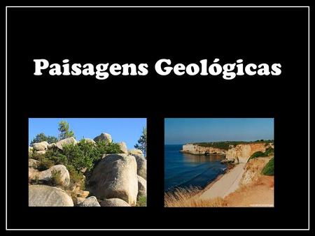 Paisagens Geológicas.