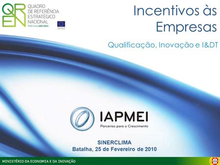 Incentivos às Empresas SINERCLIMA Batalha, 25 de Fevereiro de 2010 Qualificação, Inovação e I&DT.