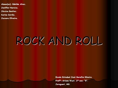 ROCK AND ROLL Alunos(as): Ednilda Alves. Jeniffer Narcisa.