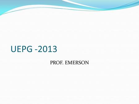 UEPG -2013 PROF. EMERSON.