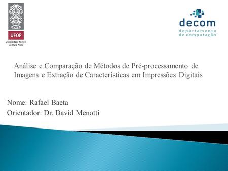 Nome: Rafael Baeta Orientador: Dr. David Menotti