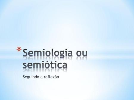 Semiologia ou semiótica