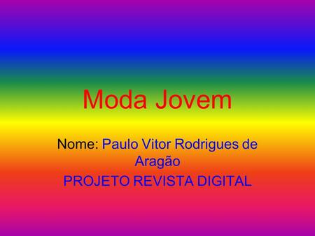 Nome: Paulo Vitor Rodrigues de Aragão PROJETO REVISTA DIGITAL