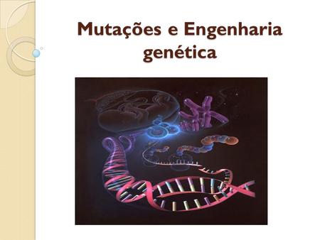 Mutações e Engenharia genética