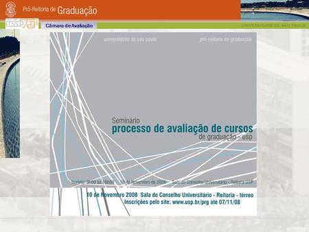 Câmara de Avaliação. Processo de Avaliação de Cursos de Graduação: 2009 - 2011 Câmara de Avaliação.
