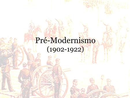 Pré-Modernismo (1902-1922).