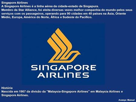 A Singapore Airlines é a linha aérea da cidade-estado de Singapura.