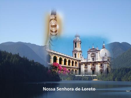 Santuário de Loreto na Itália. Nossa Senhora de Loreto