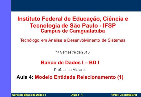 Campus de Caraguatatuba Aula 4: Modelo Entidade Relacionamento (1)