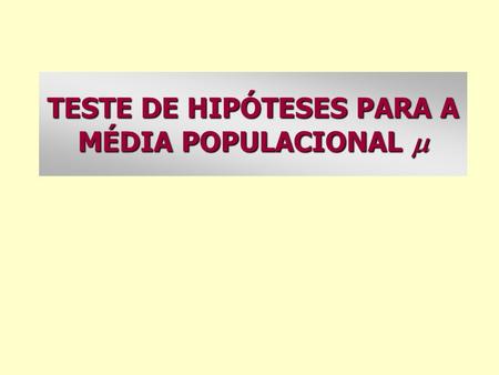 TESTE DE HIPÓTESES PARA A MÉDIA POPULACIONAL 