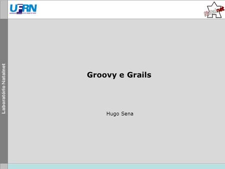 Groovy e Grails Hugo Sena.