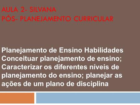 Aula 2- Silvana Pós- Planejamento curricular