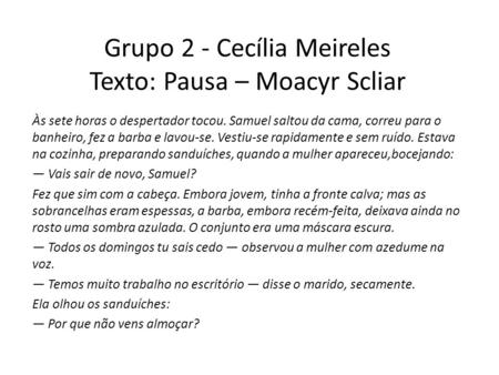 Grupo 2 - Cecília Meireles Texto: Pausa – Moacyr Scliar