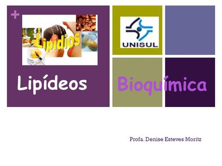 + Lipídeos Profa. Denise Esteves Moritz Bioquímica.