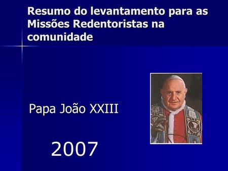 Resumo do levantamento para as Missões Redentoristas na comunidade Papa João XXIII 2007.