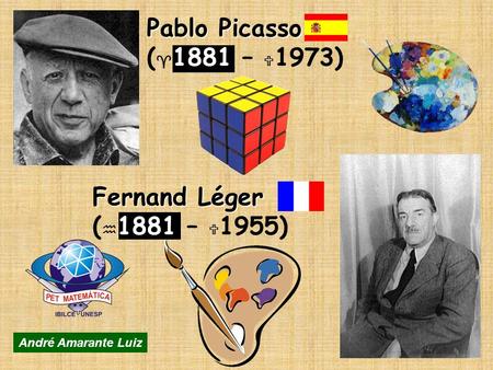 Pablo Picasso (^1881 – U1973) Fernand Léger (h1881 – U1955)