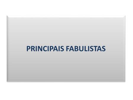 PRINCIPAIS FABULISTAS