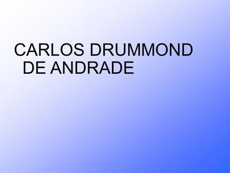 CARLOS DRUMMOND  DE ANDRADE