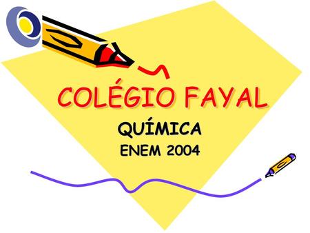 COLÉGIO FAYAL QUÍMICA ENEM 2004.