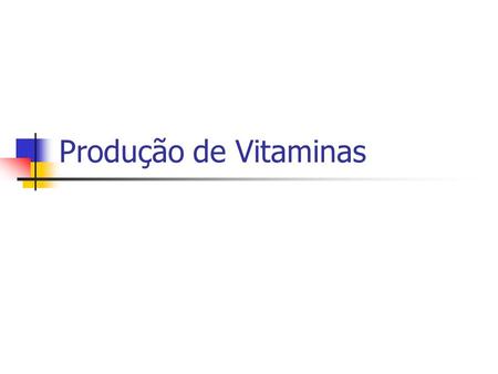 Produção de Vitaminas.