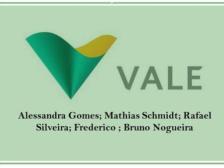 C Alessandra Gomes; Mathias Schmidt; Rafael Silveira; Frederico ; Bruno Nogueira.
