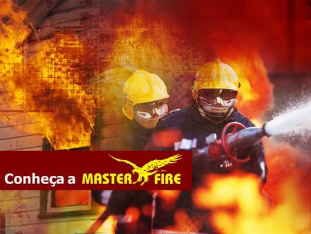 Conheça a. História A MASTER FIRE, completando 14 anos de atividades e com centenas de clientes cadastrados, tem a segurança de poder oferecer produtos,