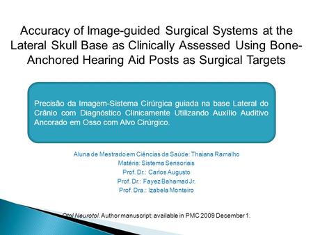 Accuracy of Image-guided Surgical Systems at the Lateral Skull Base as Clinically Assessed Using Bone- Anchored Hearing Aid Posts as Surgical Targets.