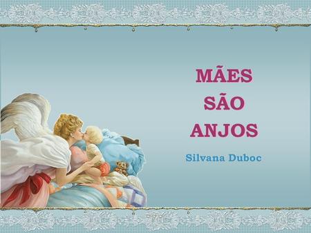 MÃES SÃO ANJOS Silvana Duboc.