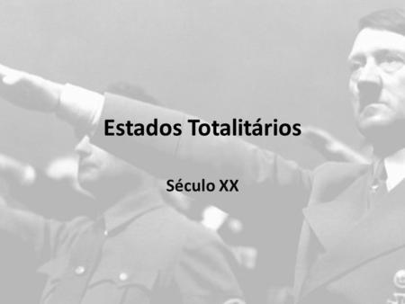 Estados Totalitários Século XX.